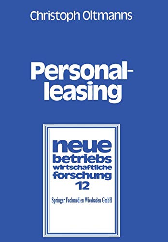 Personalleasing: Personaleinsatz-, Personalbedarfs- und Personalstrukturplanung unter besonderer Berücksichtigung des Personalleasing (neue ... forschung (nbf), 12, Band 12)