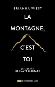 La montagne, c'est toi : se libérer de l'autosabotage