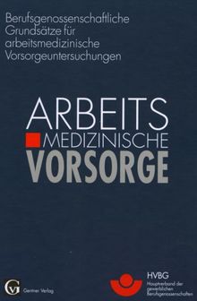 Berufsgenossenschaftliche Grundsätze für arbeitsmedizinische Vorsorgeuntersuchungen. Arbeitsmedizinische Vorsorge