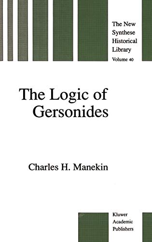 The Logic of Gersonides: A Translation of Sefer ha-Heqqesh ha-Yashar (The Book of the Correct Syllogism) of Rabbi Levi ben Gershom with Introduction, ... New Synthese Historical Library, 40, Band 40)