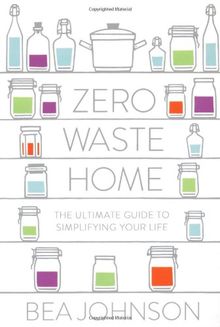 Zero Waste Home: The Ultimate Guide to Simplifying Your Life