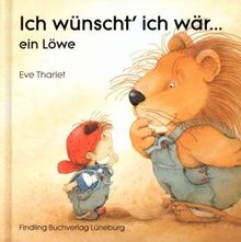 Ich wünscht' ich wär . . . ein Löwe