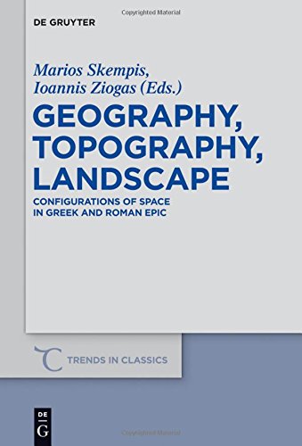 Geography, Topography, Landscape: Configurations of Space in Greek and Roman Epic (Trends in Classics - Supplementary Volumes, Band 22)