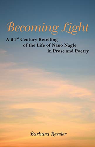 Becoming Light: A 21St Century Retelling of the Life of Nano Nagle in Prose and Poetry