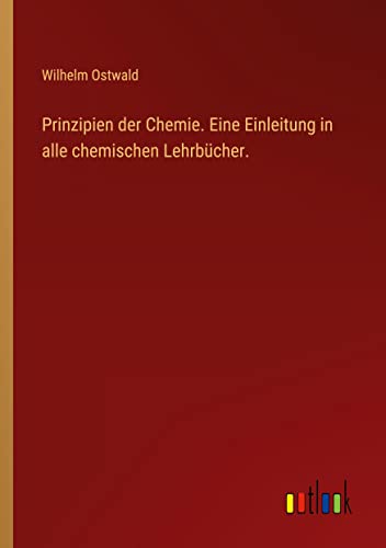 Prinzipien der Chemie. Eine Einleitung in alle chemischen Lehrbücher.