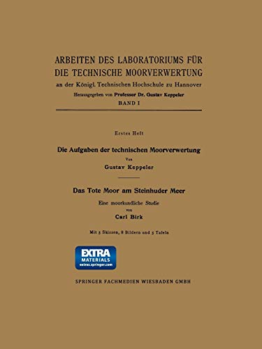 Die Aufgaben der technischen Moorverwertung / Das Tote Moor am Steinhuder Meer: Eine moorkundliche Studie (Arbeiten des Laboratoriums für die technische Moorverwertung, 1, Band 1)