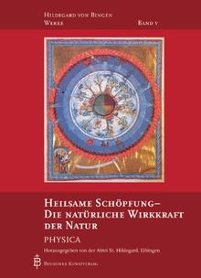 Hildegard von Bingen, Bd.5 : Heilsame Schöpfung. Die natürliche Wirkkraft der Dinge - Physica