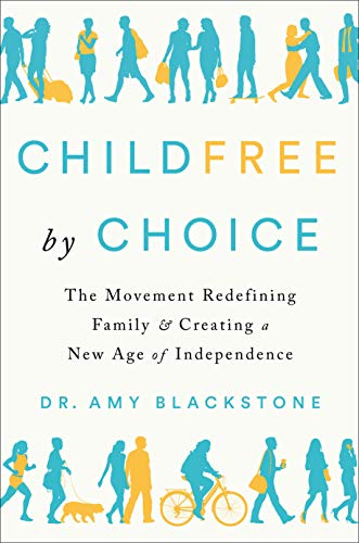Blackstone, Amy Dr. Childfree By Choice, The Movement Redefining Family And Creating A New Age Of Independence