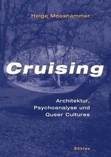 Cruising. Architektur, Psychoanalyse und Queer Cultures
