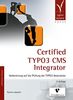 Certified TYPO3 CMS Integrator: Vorbereitung auf die Prüfung der TYPO3 Association