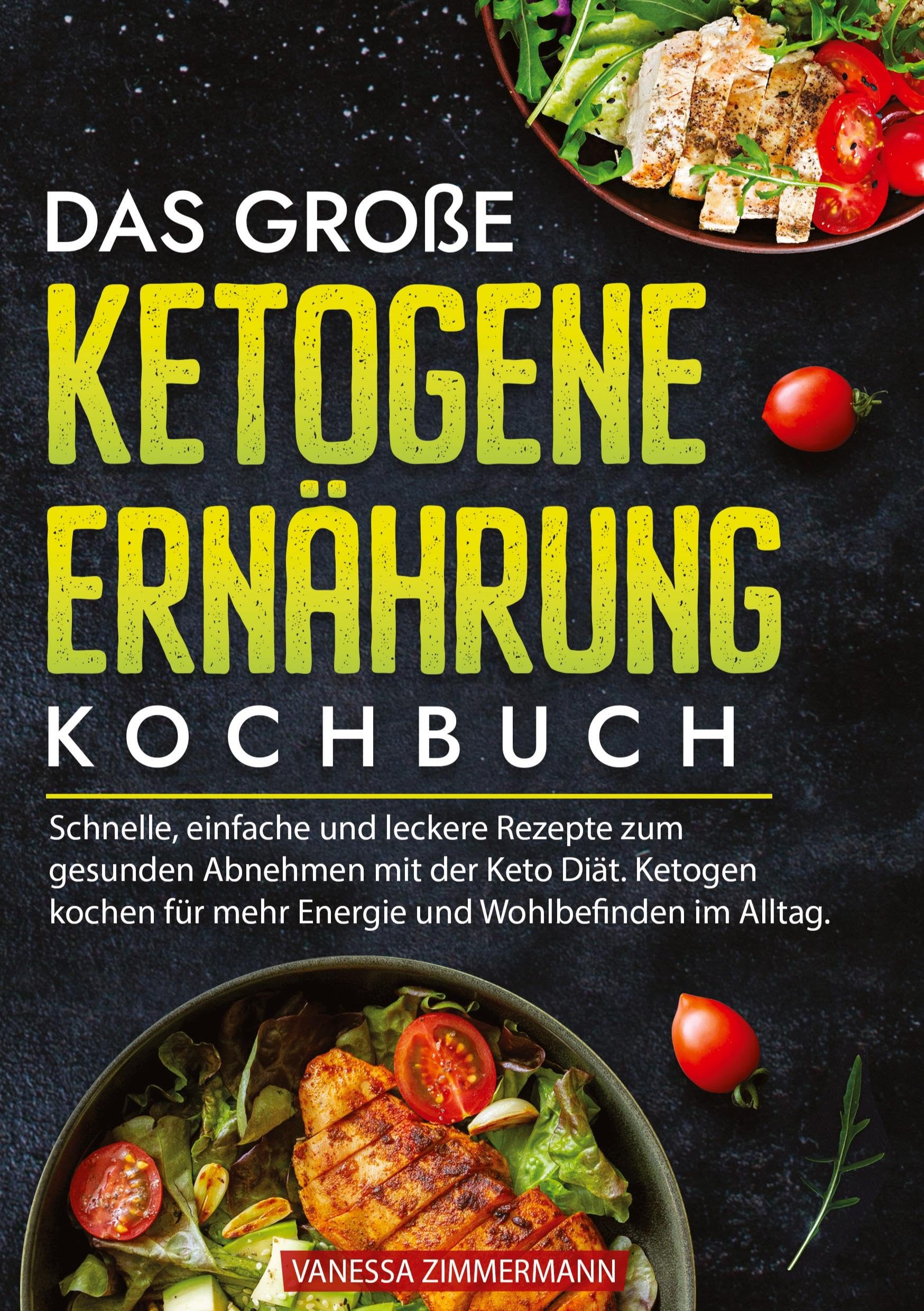 Das große Ketogene Ernährung Kochbuch: Schnelle, einfache und leckere Rezepte zum gesunden Abnehmen mit der Keto Diät. Ketogen kochen für mehr Energie und Wohlbefinden im Alltag.
