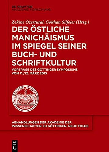 Der östliche Manichäismus im Spiegel seiner Buch- und Schriftkultur: Vorträge des Göttinger Symposiums vom 11./12. März 2015 (Abhandlungen der ... zu Göttingen. Neue Folge, Band 47)