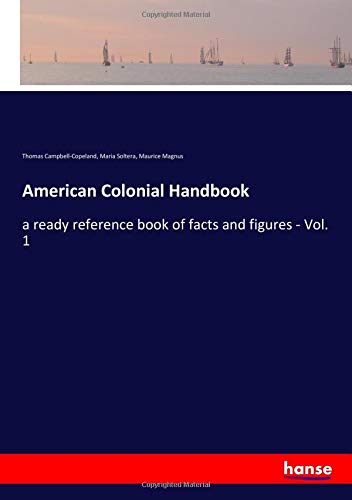 American Colonial Handbook: a ready reference book of facts and figures - Vol. 1