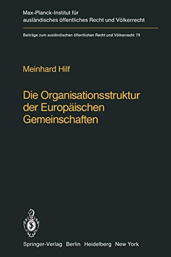 Die Organisationsstruktur der Europäischen Gemeinschaften: Rechtliche Gestaltungsmöglichkeiten und Grenzen (Beiträge zum ausländischen öffentlichen Recht und Völkerrecht, 79, Band 79)