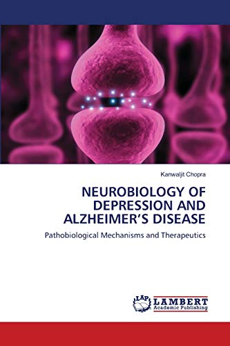 NEUROBIOLOGY OF DEPRESSION AND ALZHEIMER’S DISEASE: Pathobiological Mechanisms and Therapeutics