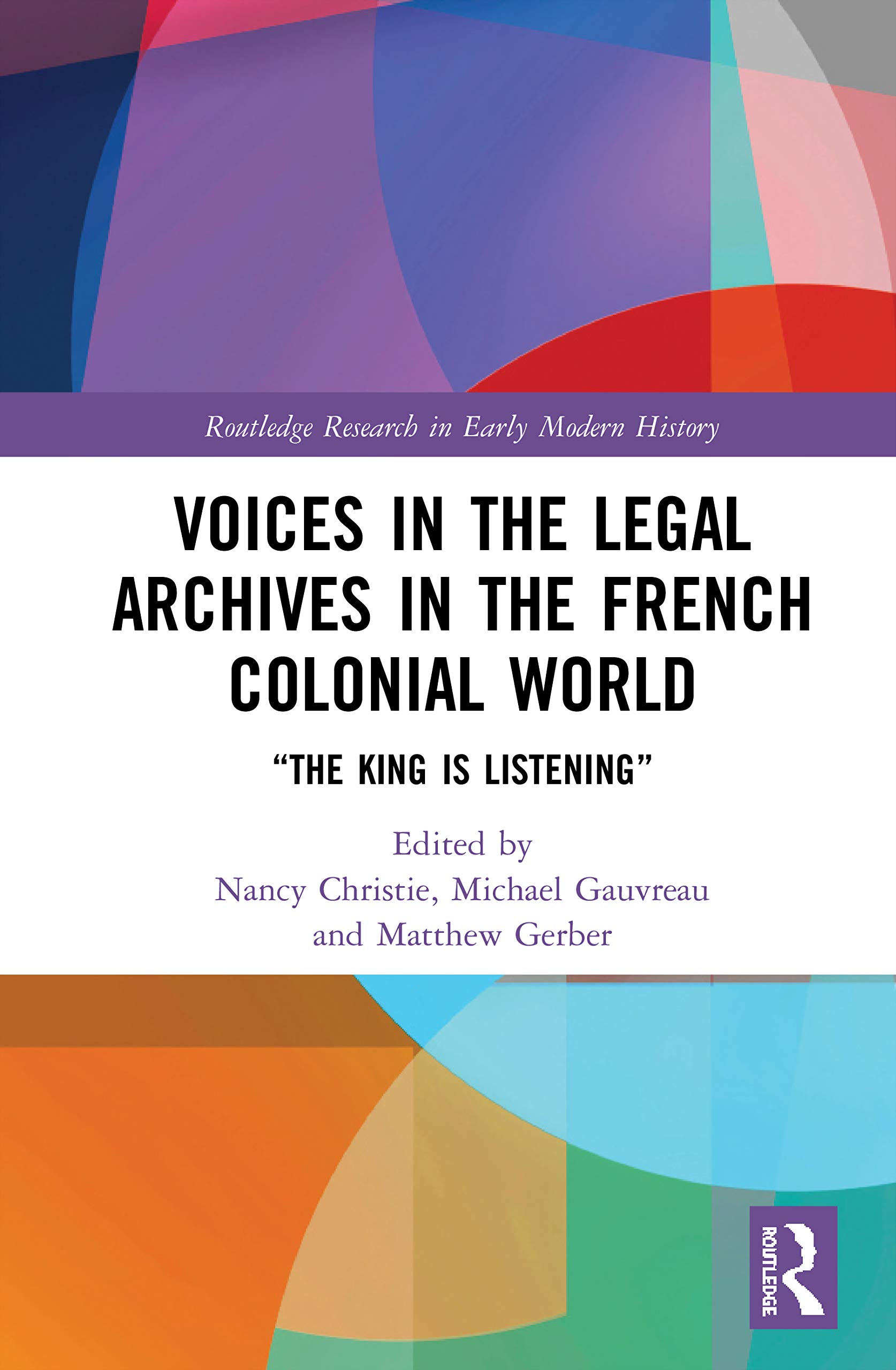 Voices in the Legal Archives in the French Colonial World: The King is Listening (Routledge Research in Early Modern History)
