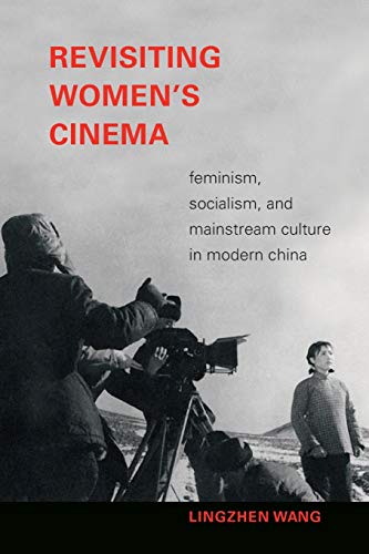 Revisiting Women's Cinema: Feminism, Socialism, and Mainstream Culture in Modern China (Camera Obscura)