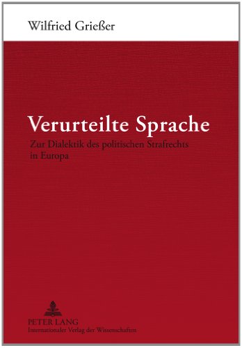 Verurteilte Sprache: Zur Dialektik des politischen Strafrechts in Europa