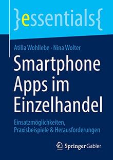 Smartphone Apps im Einzelhandel: Einsatzmöglichkeiten, Praxisbeispiele & Herausforderungen (essentials)