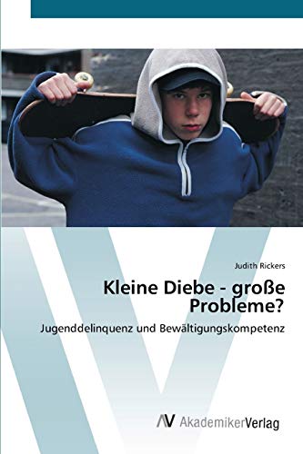Kleine Diebe - große Probleme?: Jugenddelinquenz und Bewältigungskompetenz