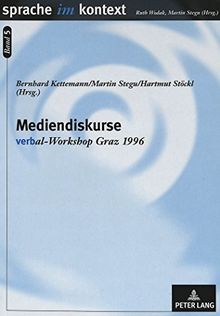 Mediendiskurse: verb"al</I>-Workshop Graz 1996 (Sprache im Kontext)