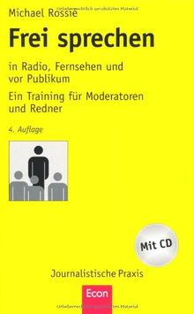 Frei sprechen: in Radio, Fernsehen und vor Publikum