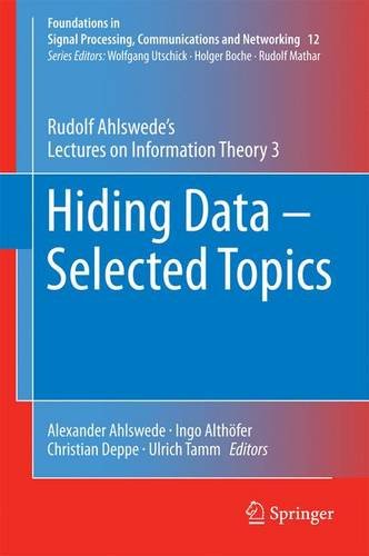 Hiding Data - Selected Topics: Rudolf Ahlswede's Lectures on Information Theory 3 (Foundations in Signal Processing, Communications and Networking)