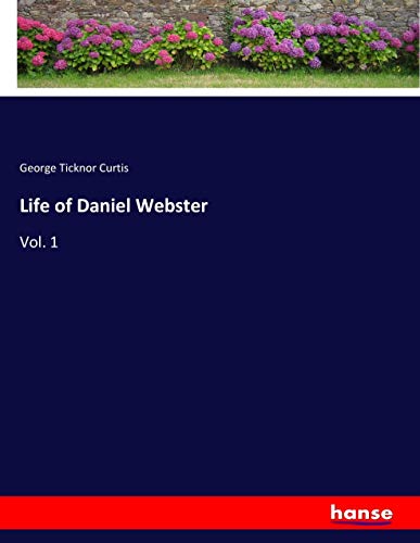 Life of Daniel Webster: Vol. 1