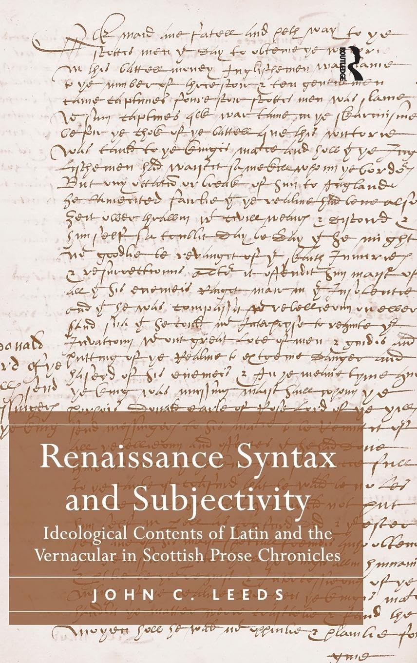 Renaissance Syntax and Subjectivity: Ideological Contents of Latin and the Vernacular in Scottish Prose Chronicles