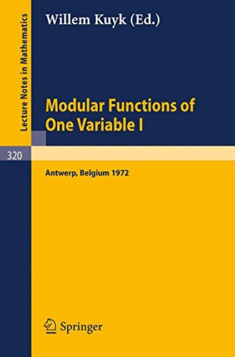 Modular Functions of One Variable I: Proceedings International Summer School, University of Antwerp, RUCA, July 17 - August 3, 1972 (Lecture Notes in Mathematics)