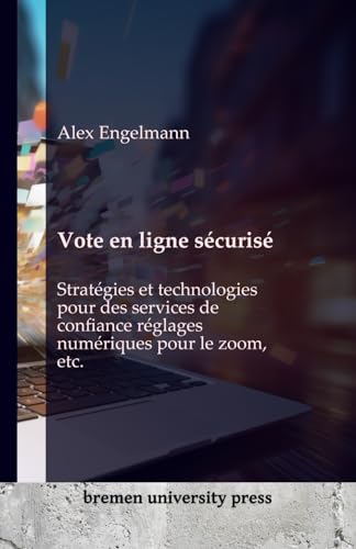 Vote en ligne sécurisé: Stratégies et technologies pour des services de confiance réglages numériques pour le zoom, etc.