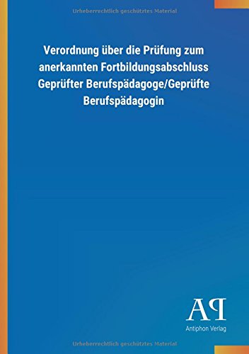 Verordnung über die Prüfung zum anerkannten Fortbildungsabschluss Geprüfter Berufspädagoge/Geprüfte Berufspädagogin