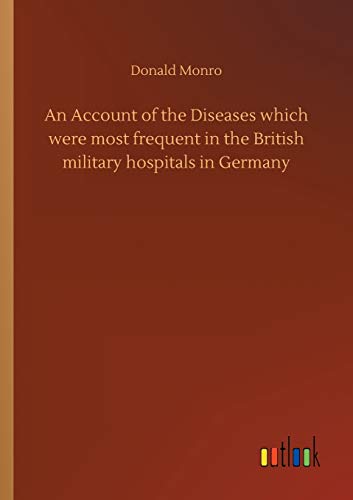 An Account of the Diseases which were most frequent in the British military hospitals in Germany