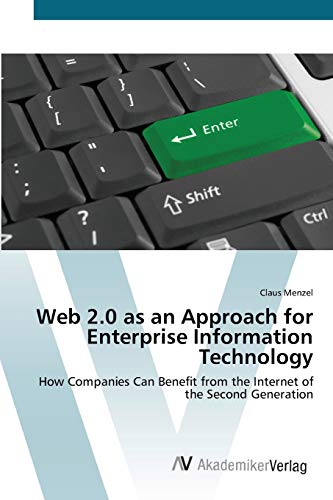 Web 2.0 as an Approach for Enterprise Information Technology: How Companies Can Benefit from the Internet of the Second Generation
