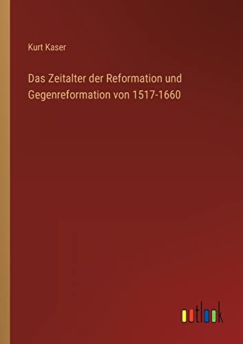Das Zeitalter der Reformation und Gegenreformation von 1517-1660