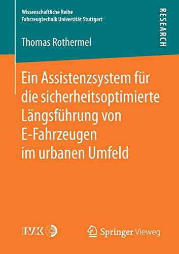 Ein Assistenzsystem für die sicherheitsoptimierte Längsführung von E-Fahrzeugen im urbanen Umfeld (Wissenschaftliche Reihe Fahrzeugtechnik Universität Stuttgart)