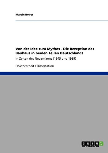 Von der Idee zum Mythos: Die Rezeption des Bauhaus in beiden Teilen Deutschlands: In Zeiten des Neuanfangs (1945 und 1989)