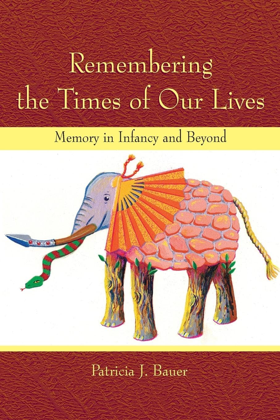 Remembering the Times of Our Lives: Memory in Infancy and Beyond (Developing Mind)