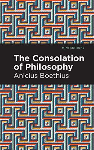 Ancius Boethius The Consolation Of Philosophy (Mint Editions (Philosophical And Theological Work))