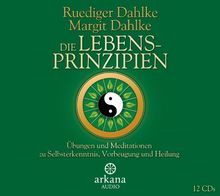 Die Lebensprinzipien: Übungen und Meditationen zu Selbsterkenntnis, Vorbeugung und Heilung