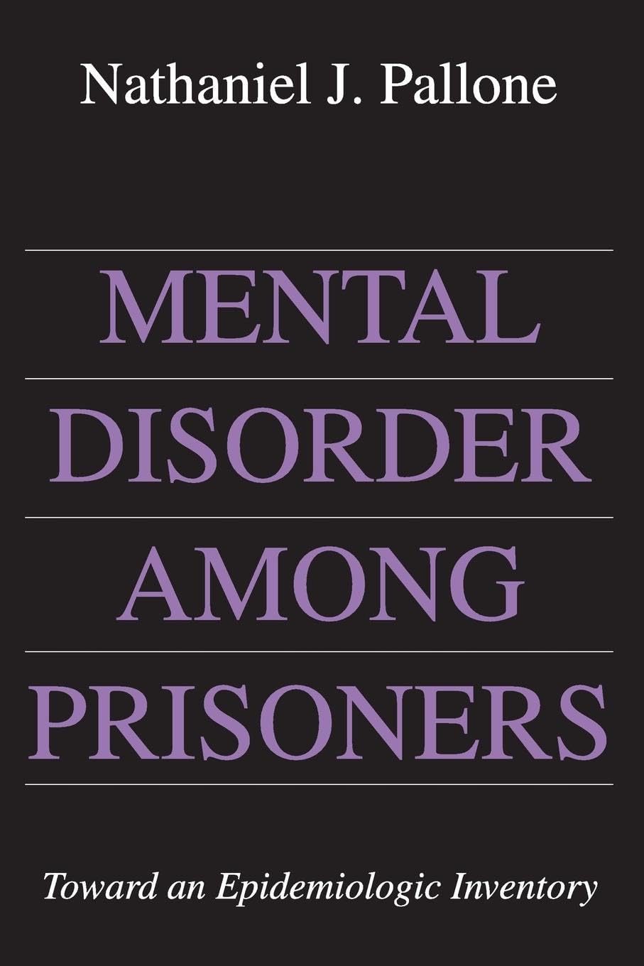 Nathaniel Pallone Mental Disorder Among Prisoners, Toward An Epidemiologic Inventory
