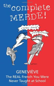 The Complete Merde: The Real French You Were Never Taught at School