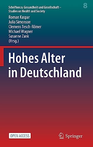 Hohes Alter in Deutschland (Schriften zu Gesundheit und Gesellschaft - Studies on Health and Society, 8, Band 8)