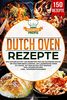 Dutch Oven Rezepte: Das Kochbuch mit 150 Rezepten für die Outdoor Küche. Ob draußen beim Camping, am Lagerfeuer oder Zuhause. Mit dem Black Pot einfach und lecker kochen (inkl. Nährwertangaben)
