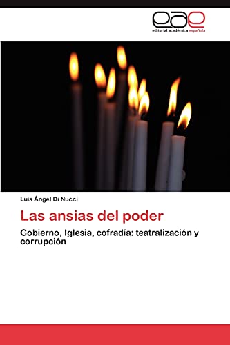 Las ansias del poder: Gobierno, Iglesia, cofradía: teatralización y corrupción