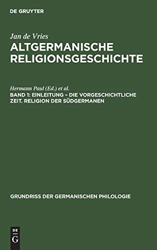 Einleitung – die Vorgeschichtliche Zeit. Religion der Südgermanen (Grundriß der germanischen Philologie, 12, 1, Band 12)