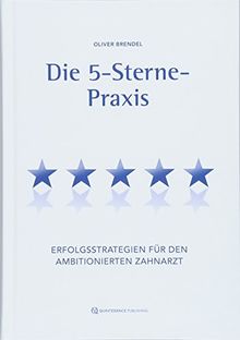 Die 5-Sterne-Praxis: Erfolgsstrategien für den ambitionierten Zahnarzt