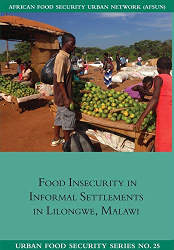 Food Insecurity in Informal Settlements in Lilongwe Malawi (Urban Food Security, Band 25)