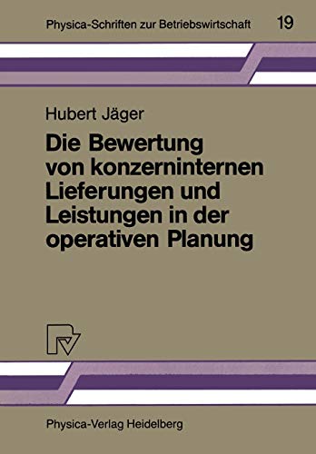 Die Bewertung von konzerninternen Lieferungen und Leistungen in der operativen Planung (Physica-Schriften zur Betriebswirtschaft, 19, Band 19)