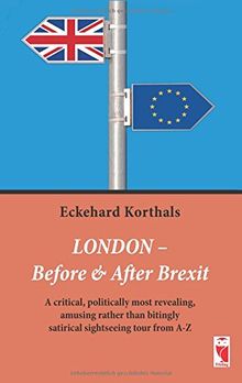 London - Before & After Brexit: A critical, politically most revealing, amusing rather than bitingly satirical sightseengtour from A-Z